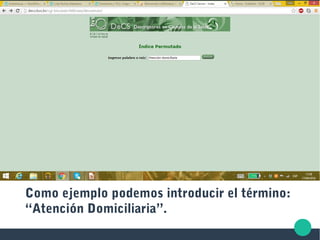 Como ejemplo podemos introducir el término:
“Atención Domiciliaria”.
 