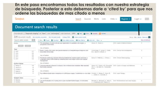 En este paso encontramos todos los resultados con nuestra estrategia
de búsqueda. Posterior a esto debemos darle a ‘cited by’ para que nos
ordene las búsquedas de mas citado a menos
 