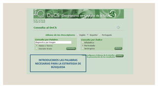 INTRODUCIMOS LAS PALABRAS
NECESARIAS PARA LA ESTRATEGIA DE
BÚSQUEDA
 