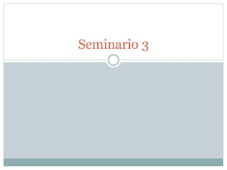 Seminario 3
 