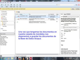 Una vez que tengamos los documentos en
nuestra carpeta de mendeley nos
disponemos a guardar los documentos de
la Base de Datos Scopus
 
