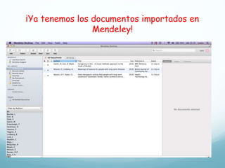 ¡Ya tenemos los documentos importados en
Mendeley!
 