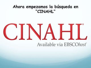 Ahora empezamos la búsqueda en
“CINAHL”
 