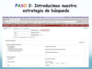 PASO 2: Introducimos nuestra
estrategia de búsqueda
 