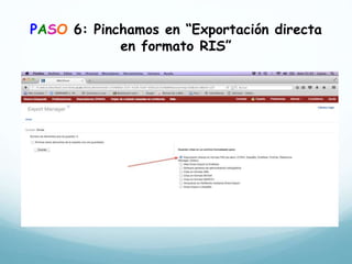 PASO 6: Pinchamos en “Exportación directa
en formato RIS”
 