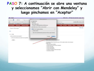 PASO 7: A continuación se abre una ventana
y seleccionamos “Abrir con Mendeley” y
luego pinchamos en “Aceptar”
 
