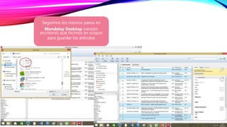 Seguimos los mismos pasos en
Mendeley Desktop (versión
escritorio) que hicimos en scopus
para guardar los artículos
 