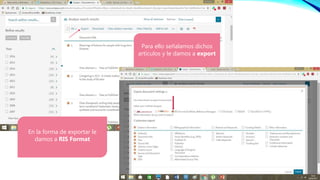 Para ello señalamos dichos
artículos y le damos a export
En la forma de exportar le
damos a RIS Format
 