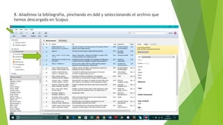 8. Añadimos la bibliografía, pinchando en Add y seleccionando el archivo que
hemos descargado en Scopus
 