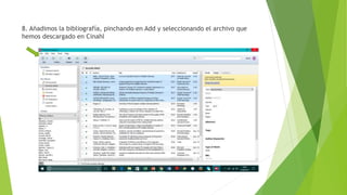 8. Añadimos la bibliografía, pinchando en Add y seleccionando el archivo que
hemos descargado en Cinahl
 