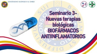 Seminario 3-
Nuevas terapias
biológicas
BIOFÁRMACOS
ANTIINFLAMATORIOS
 