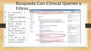 Búsqueda Con Clinical Queries y
Filtros
 Se encontraron 5
artículos
 Tiempo de búsqueda:
10 min.
 Se usaron los filtros de
Review, Humans y
Ultimos 10 años
 Se agrego el Full-
Mouth disinfection y
se obvio el termino
pregnancy
 1 de ellos es una
revisione sistemática
(nivel I de evidencia)
 