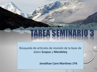 Búsqueda de artículos de revisión de la base de
datos Scopus y Mendeley
Jonathan Caro Martínez 1ºA
 