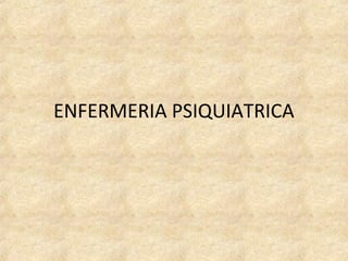 ENFERMERIA PSIQUIATRICA
 