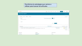 Escribimos la estrategia que vamos a
utilizar para buscar los artículos
 