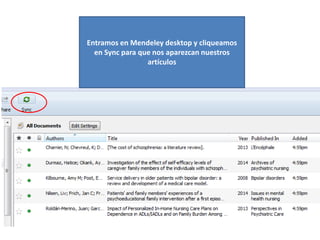 Entramos en Mendeley desktop y cliqueamos
en Sync para que nos aparezcan nuestros
artículos
 