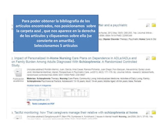 Para poder obtener la bibliografía de los
artículos encontrados, nos posicionamos sobre
la carpeta azul , que nos aparece en la derecha
de los artículos y cliqueamos sobre ella (se
convierte en amarilla).
Seleccionamos 5 artículos
 