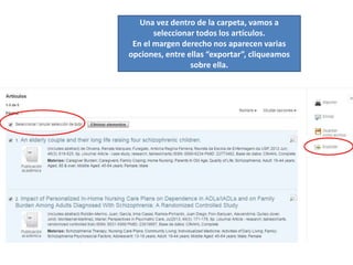 Una vez dentro de la carpeta, vamos a
seleccionar todos los artículos.
En el margen derecho nos aparecen varias
opciones, entre ellas “exportar”, cliqueamos
sobre ella.
 