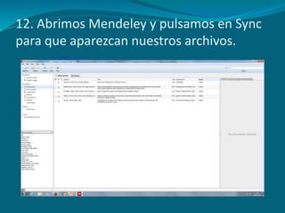 12. Abrimos Mendeley y pulsamos en Sync
para que aparezcan nuestros archivos.
 