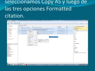 seleccionamos Copy AS y luego de
las tres opciones Formatted
citation.
 