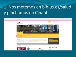 1. Nos metemos en bib.us.es/salud
y pinchamos en Cinahl
 