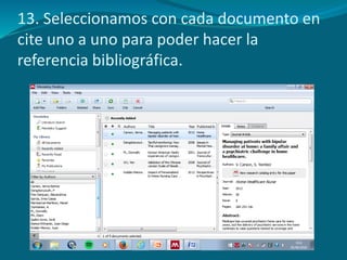 13. Seleccionamos con cada documento en
cite uno a uno para poder hacer la
referencia bibliográfica.
 