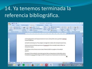 14. Ya tenemos terminada la
referencia bibliográfica.
 