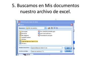 5. Buscamos en Mis documentos
    nuestro archivo de excel.
 