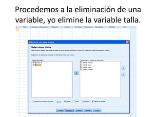 Procedemos a la eliminación de una
variable, yo elimine la variable talla.
 