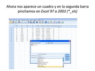 Ahora nos aparece un cuadro y en la segunda barra
      pinchamos en Excel 97 a 2003 (*_xls)
 