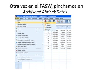 Otra vez en el PASW, pinchamos en
     Archivo Abrir Datos…
 