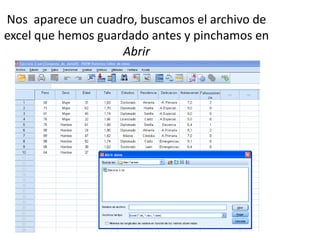 Nos aparece un cuadro, buscamos el archivo de
excel que hemos guardado antes y pinchamos en
                    Abrir
 