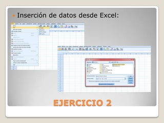    Inserción de datos desde Excel:




              EJERCICIO 2
 