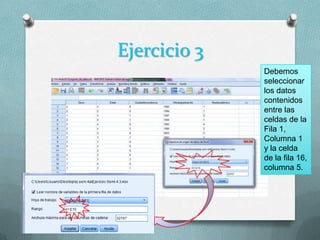 Ejercicio 3
              Debemos
              seleccionar
              los datos
              contenidos
              entre las
              celdas de la
              Fila 1,
              Columna 1
              y la celda
              de la fila 16,
              columna 5.
 