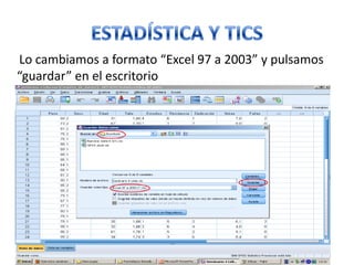 Lo cambiamos a formato “Excel 97 a 2003” y pulsamos
“guardar” en el escritorio
 