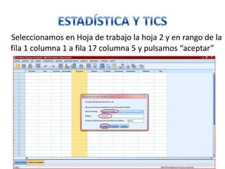Seleccionamos en Hoja de trabajo la hoja 2 y en rango de la
fila 1 columna 1 a fila 17 columna 5 y pulsamos “aceptar”
 
