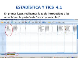 En primer lugar, realizamos la tabla introduciendo las
variables en la pestaña de “vista de variables”
 