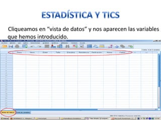 Cliqueamos en “vista de datos” y nos aparecen las variables
que hemos introducido.
 