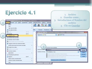 1. Archivo
2. Guardar como…
3. Introducimos el Nombre del
archivo
4. Clic en Guardar
1
2
3 4
 