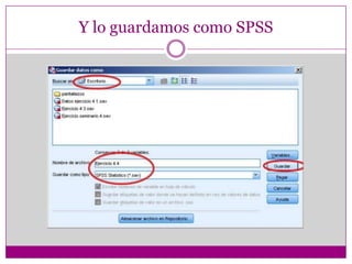 Y lo guardamos como SPSS
 
