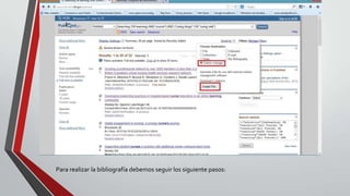 al
Para realizar la bibliografía debemos seguir los siguiente pasos:
 