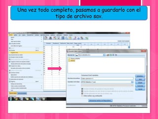 Una vez todo completo, pasamos a guardarlo con el
tipo de archivo sav.
 