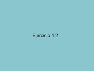 Ejercicio 4.2
 