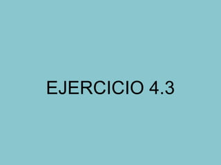 EJERCICIO 4.3
 