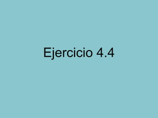 Ejercicio 4.4
 