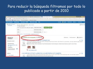 Para reducir la búsqueda filtramos por todo lo
publicado a partir de 2010
 