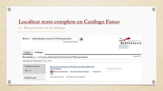 2) Buscar revista en el catálogo
Localizar texto completo en Catálogo Fama:
 