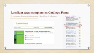 3) Acceder al recurso electrónico y localizar el volumen
Localizar texto completo en Catálogo Fama:
 