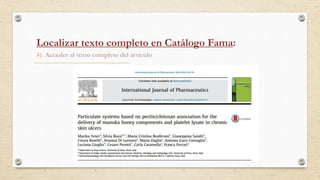 4) Acceder al texto completo del artículo
Localizar texto completo en Catálogo Fama:
 