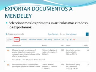 EXPORTAR DOCUMENTOS A
MENDELEY
Seleccionamos los primeros 10 artículos más citados y
los exportamos: